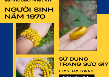 Người sinh năm 1970 dùng trang sức gì? Hợp với màu nào? Người sinh năm 1970 dùng trang sức gì? Hợp với màu nào?