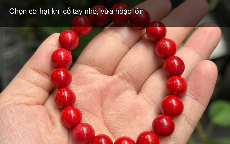 Chọn cỡ hạt khi cổ tay nhỏ, vừa hoặc lớn