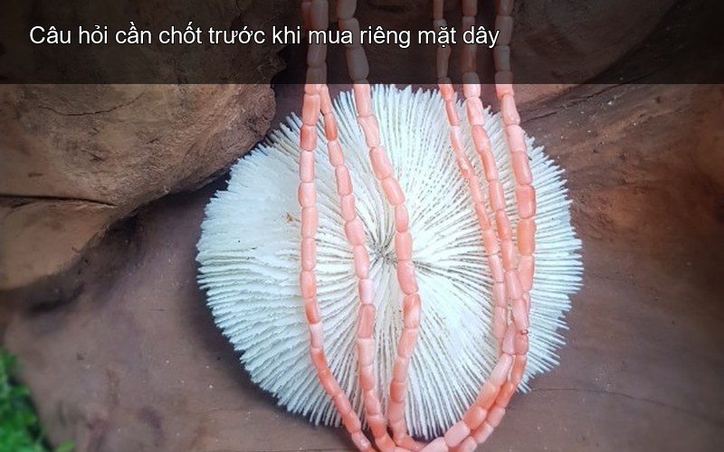 Câu hỏi cần chốt trước khi mua riêng mặt dây